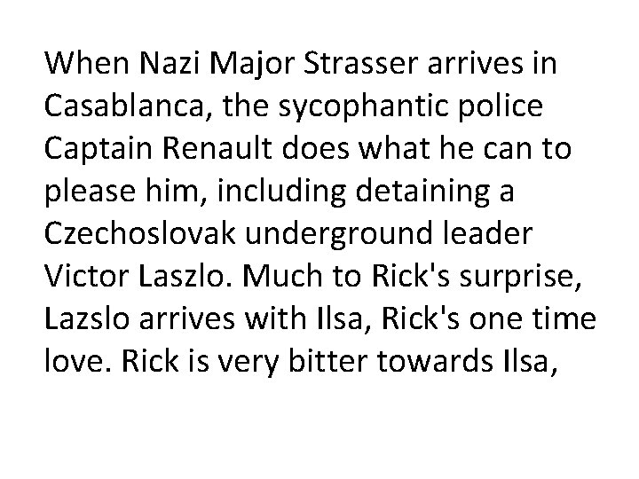 When Nazi Major Strasser arrives in Casablanca, the sycophantic police Captain Renault does what