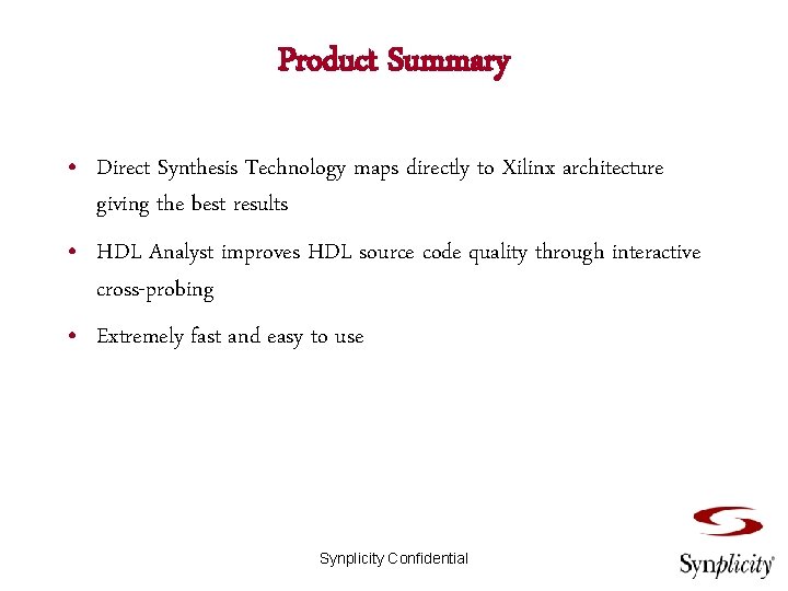 Product Summary • Direct Synthesis Technology maps directly to Xilinx architecture giving the best