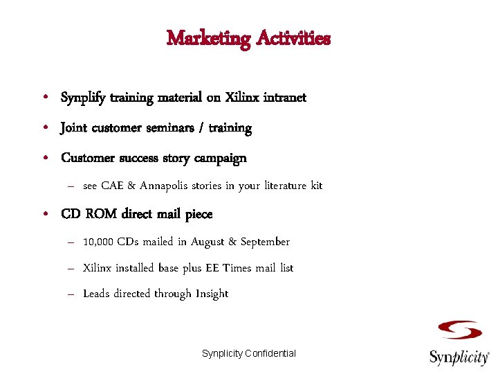 Marketing Activities • Synplify training material on Xilinx intranet • Joint customer seminars /