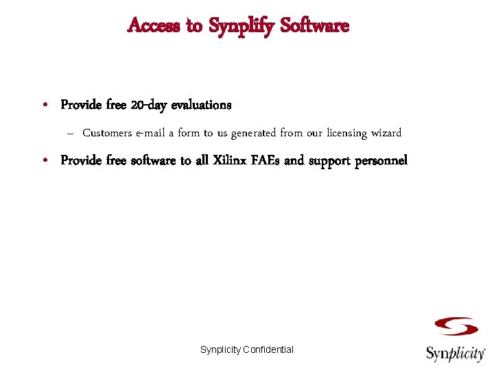 Access to Synplify Software • Provide free 20 -day evaluations – Customers e-mail a