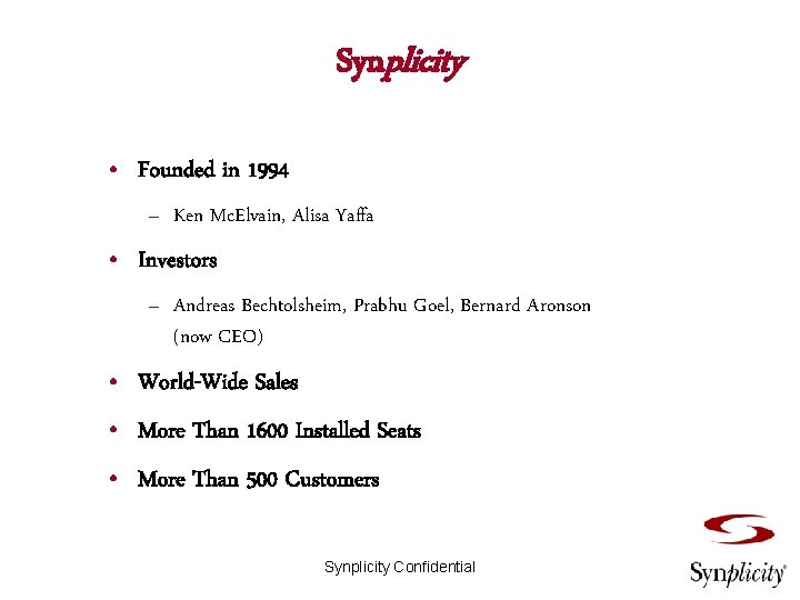 Synplicity • Founded in 1994 – Ken Mc. Elvain, Alisa Yaffa • Investors –