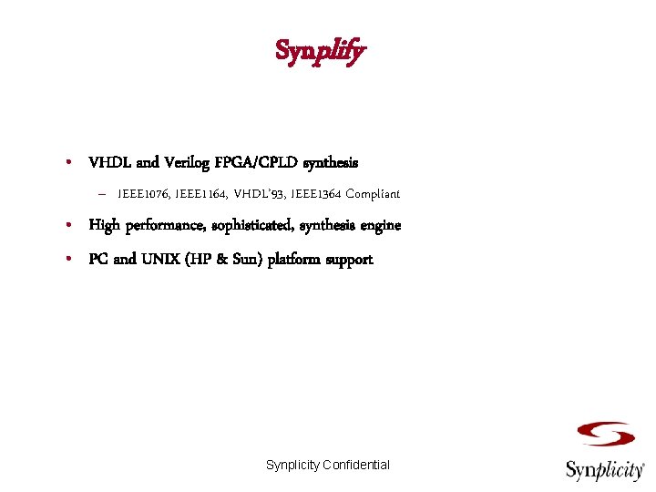 Synplify • VHDL and Verilog FPGA/CPLD synthesis – IEEE 1076, IEEE 1164, VHDL’ 93,