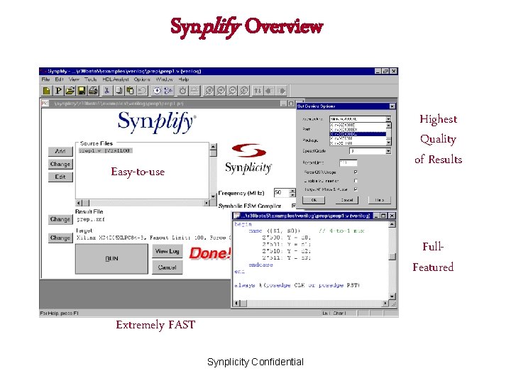 Synplify Overview Highest Quality of Results Easy-to-use Full. Featured Extremely FAST Synplicity Confidential 