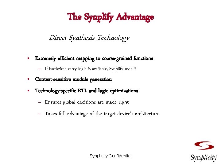 The Synplify Advantage Direct Synthesis Technology • Extremely efficient mapping to coarse-grained functions –