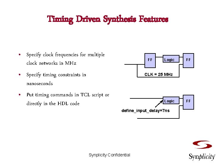 Timing Driven Synthesis Features • Specify clock frequencies for multiple clock networks in MHz