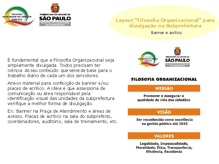 Layout “Filosofia Organizacional” para divulgação na Subprefeitura Banner e acrílico É fundamental que a