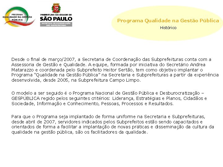 Programa Qualidade na Gestão Pública Histórico Desde o final de março/2007, a Secretaria de