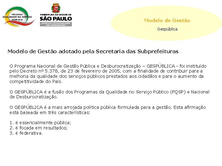 Modelo de Gestão Gespública Modelo de Gestão adotado pela Secretaria das Subprefeituras O Programa