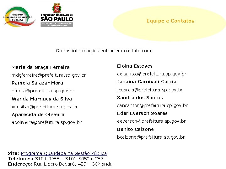 Equipe e Contatos Outras informações entrar em contato com: Maria da Graça Ferreira Eloina