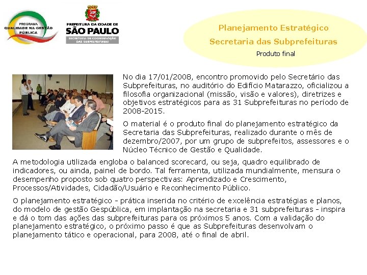 Planejamento Estratégico Secretaria das Subprefeituras Produto final No dia 17/01/2008, encontro promovido pelo Secretário