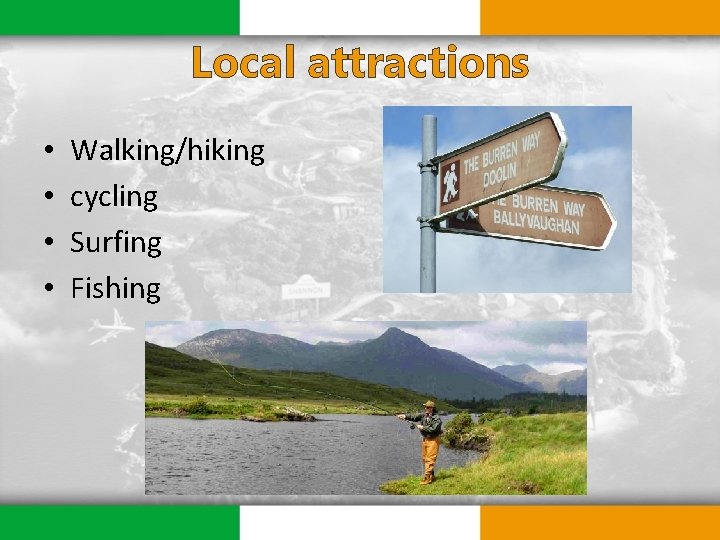 Local attractions • • Walking/hiking cycling Surfing Fishing 