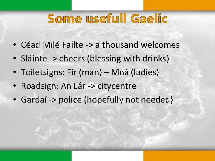 Some usefull Gaelic • • • Céad Milé Failte -> a thousand welcomes Sláinte