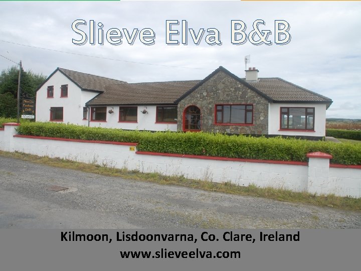 Slieve Elva B&B Kilmoon, Lisdoonvarna, Co. Clare, Ireland www. slieveelva. com 