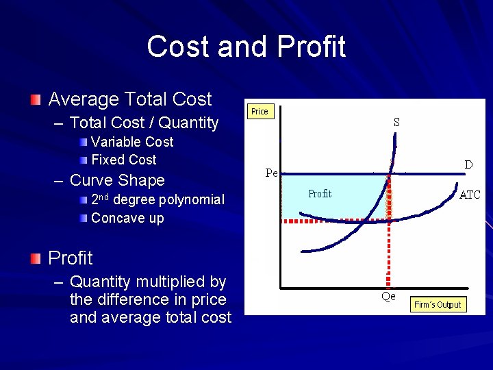 Cost and Profit Average Total Cost – Total Cost / Quantity Variable Cost Fixed