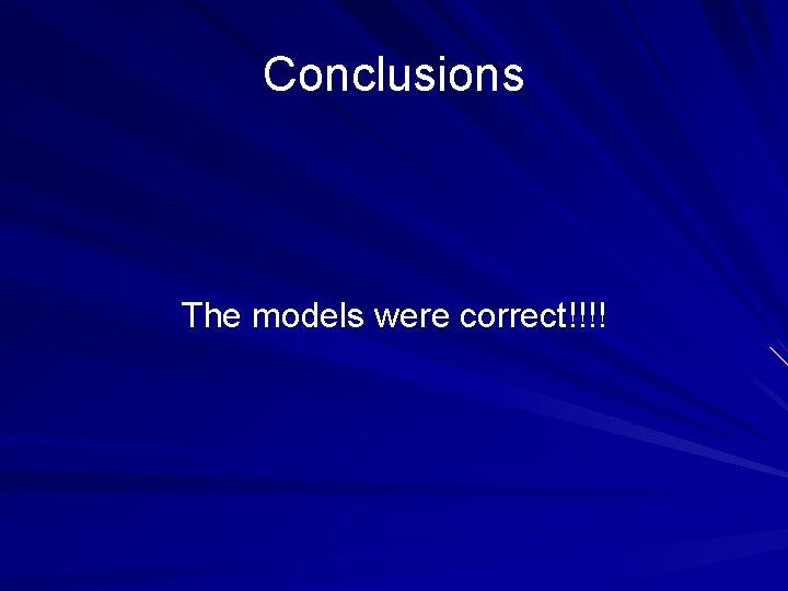 Conclusions The models were correct!!!! 