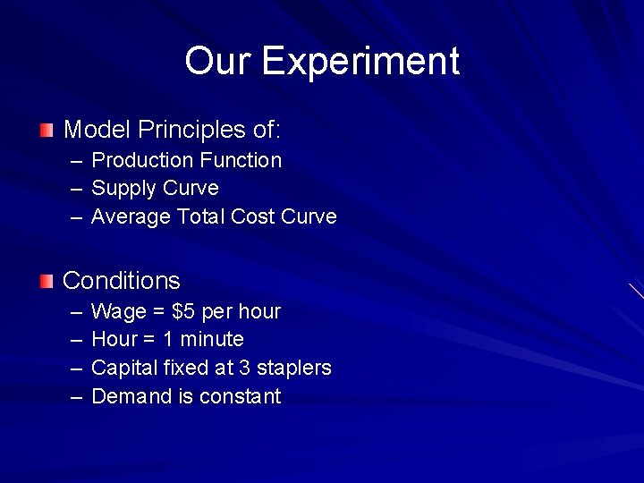 Our Experiment Model Principles of: – Production Function – Supply Curve – Average Total