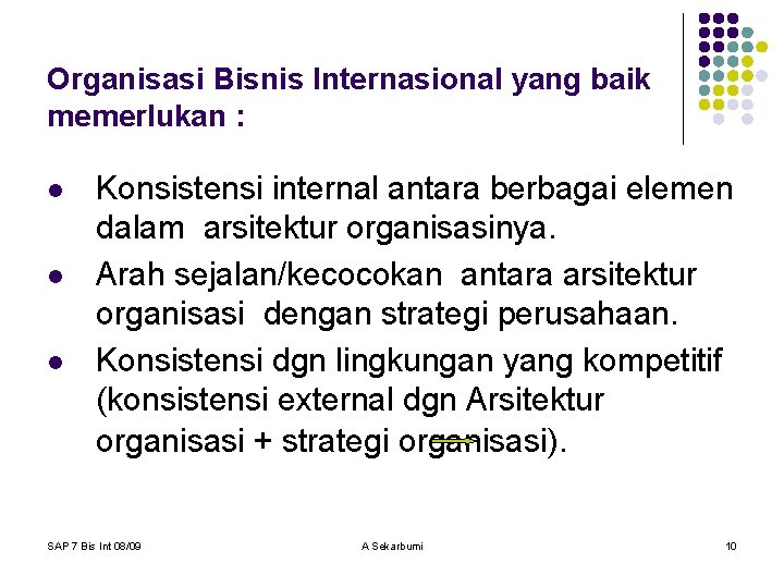 Organisasi Bisnis Internasional yang baik memerlukan : l l l Konsistensi internal antara berbagai