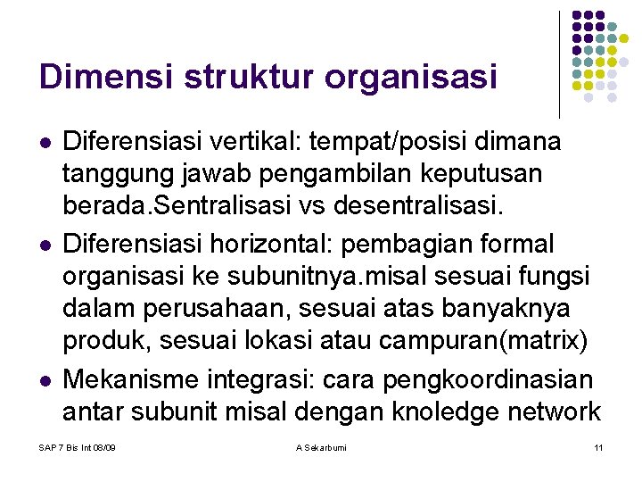 Dimensi struktur organisasi l l l Diferensiasi vertikal: tempat/posisi dimana tanggung jawab pengambilan keputusan