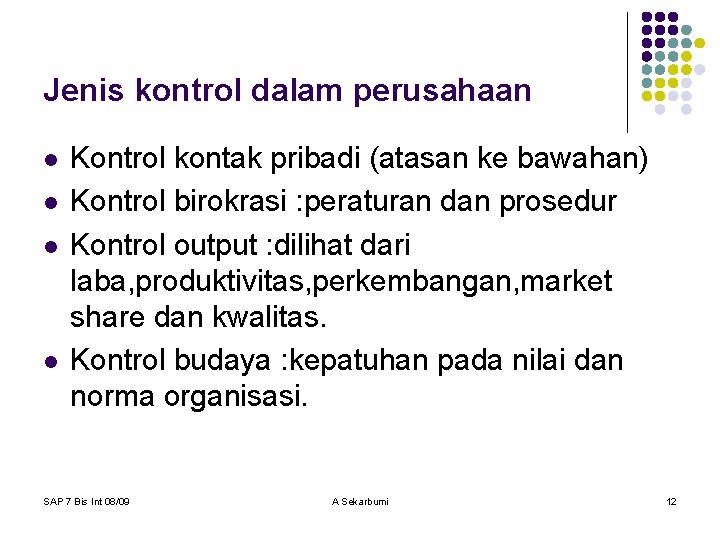 Jenis kontrol dalam perusahaan l l Kontrol kontak pribadi (atasan ke bawahan) Kontrol birokrasi