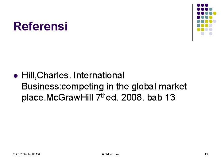 Referensi l Hill, Charles. International Business: competing in the global market place. Mc. Graw.