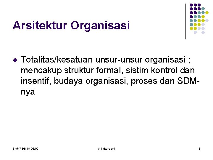 Arsitektur Organisasi l Totalitas/kesatuan unsur-unsur organisasi ; mencakup struktur formal, sistim kontrol dan insentif,