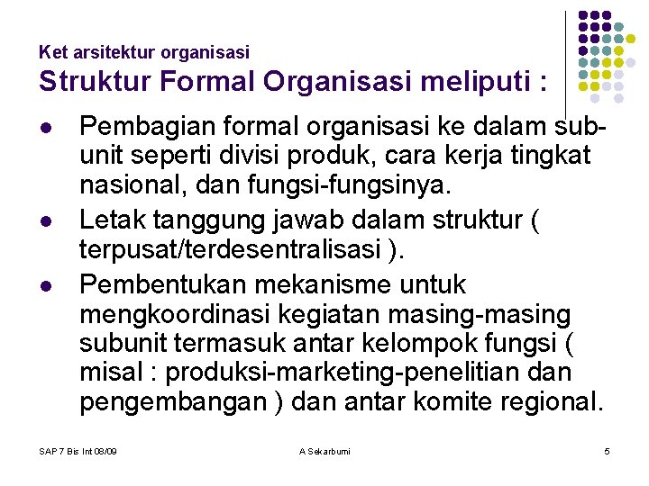 Ket arsitektur organisasi Struktur Formal Organisasi meliputi : l l l Pembagian formal organisasi