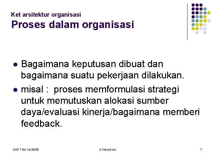 Ket arsitektur organisasi Proses dalam organisasi l l Bagaimana keputusan dibuat dan bagaimana suatu