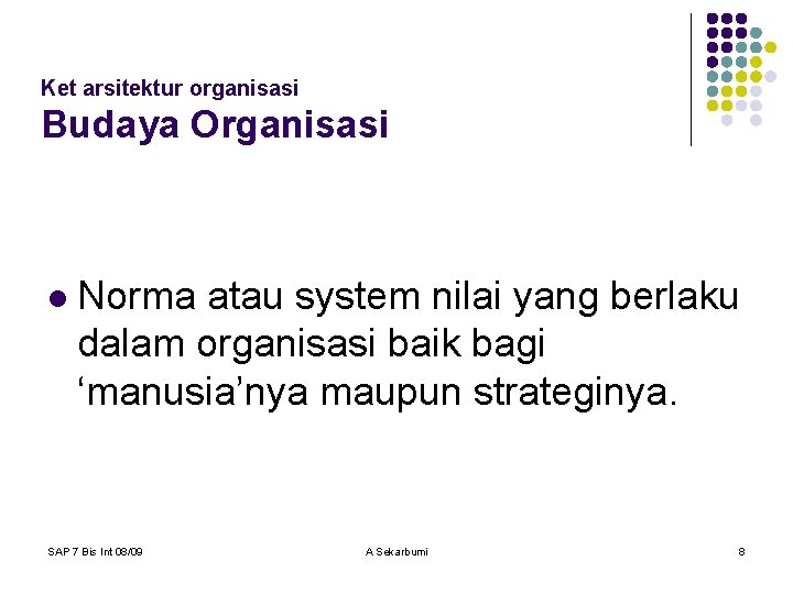 Ket arsitektur organisasi Budaya Organisasi l Norma atau system nilai yang berlaku dalam organisasi