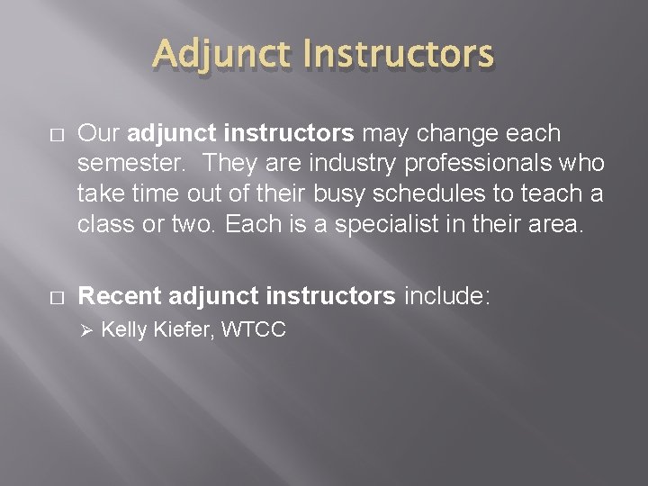 Adjunct Instructors � Our adjunct instructors may change each semester. They are industry professionals