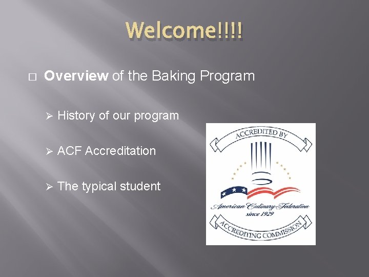 Welcome!!!! � Overview of the Baking Program Ø History of our program Ø ACF