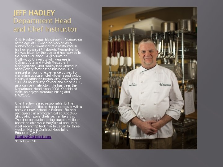 JEFF HADLEY Department Head and Chef Instructor Chef Hadley began his career in foodservice