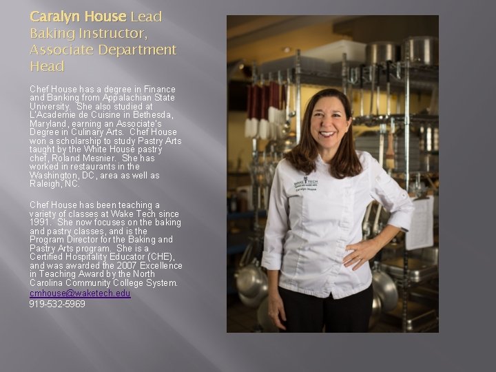 Caralyn House Lead Baking Instructor, Associate Department Head Chef House has a degree in