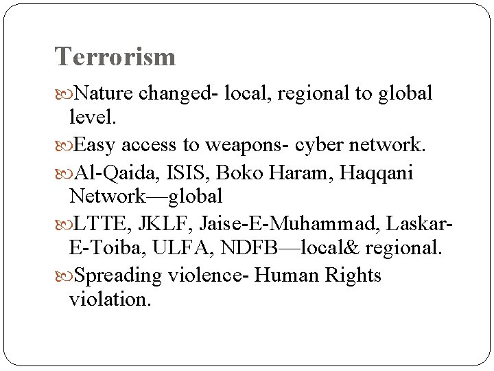 Terrorism Nature changed- local, regional to global level. Easy access to weapons- cyber network.