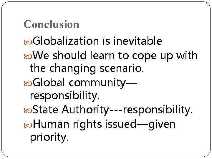 Conclusion Globalization is inevitable We should learn to cope up with the changing scenario.