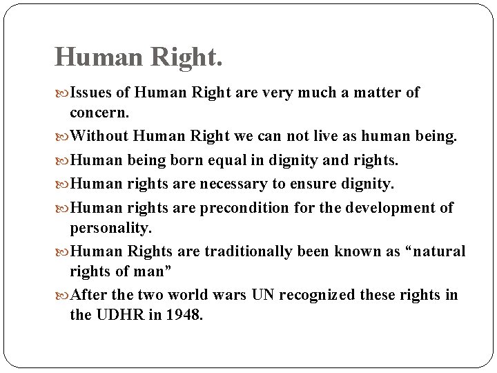 Human Right. Issues of Human Right are very much a matter of concern. Without