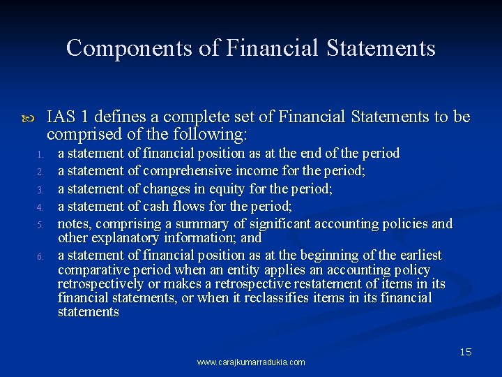 Components of Financial Statements IAS 1 defines a complete set of Financial Statements to