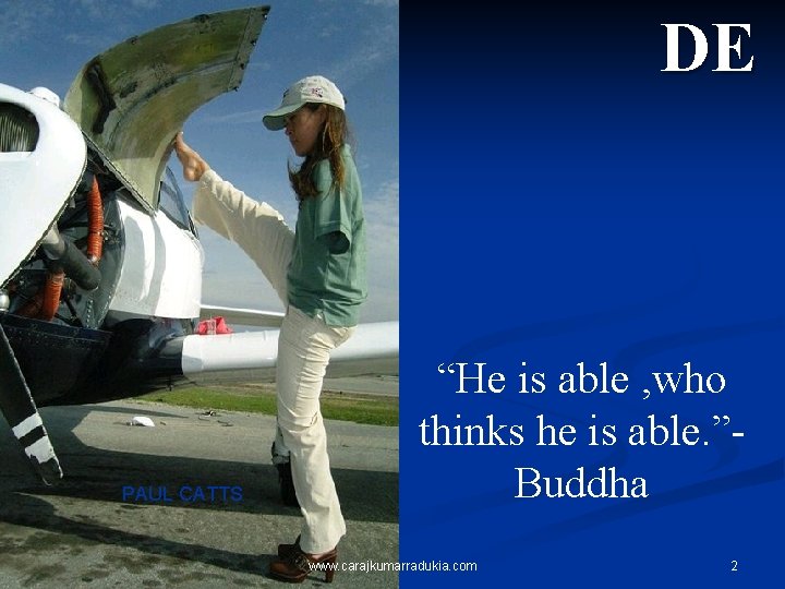 DE PAUL CATTS “He is able , who thinks he is able. ”Buddha www.