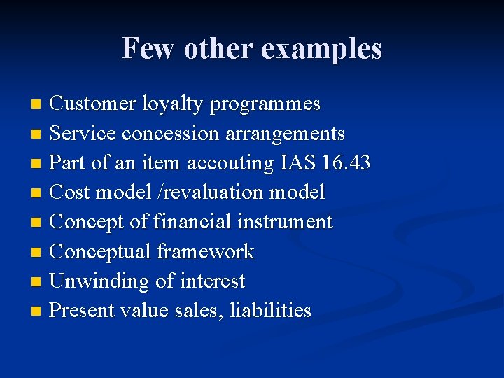 Few other examples Customer loyalty programmes n Service concession arrangements n Part of an
