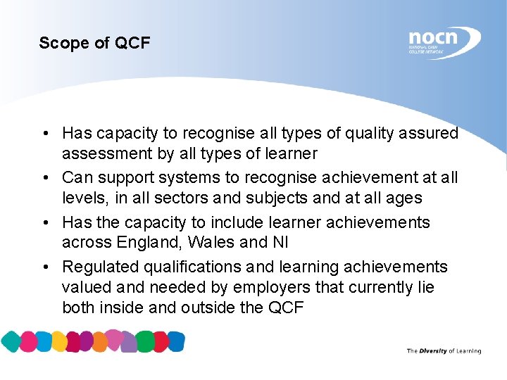 Scope of QCF • Has capacity to recognise all types of quality assured assessment