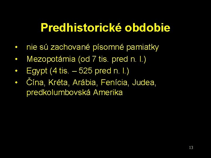 Predhistorické obdobie • • nie sú zachované písomné pamiatky Mezopotámia (od 7 tis. pred