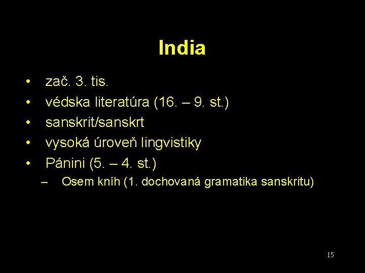 India • • • zač. 3. tis. védska literatúra (16. – 9. st. )