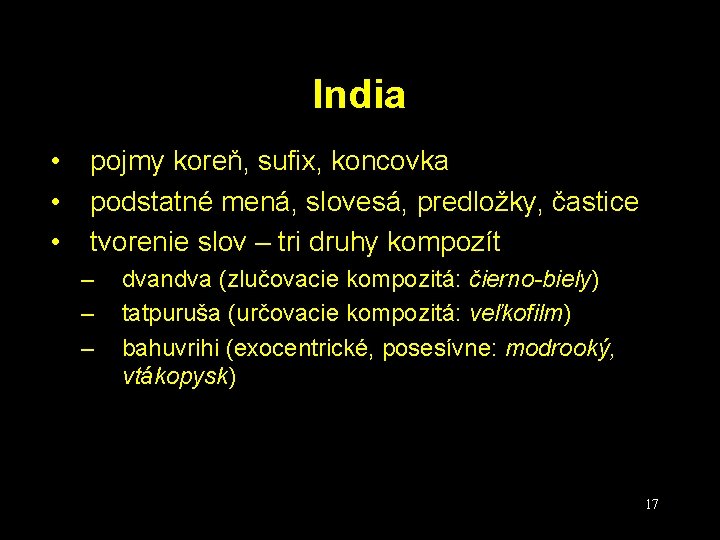 India • • • pojmy koreň, sufix, koncovka podstatné mená, slovesá, predložky, častice tvorenie