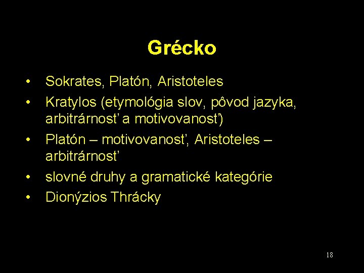 Grécko • • • Sokrates, Platón, Aristoteles Kratylos (etymológia slov, pôvod jazyka, arbitrárnosť a