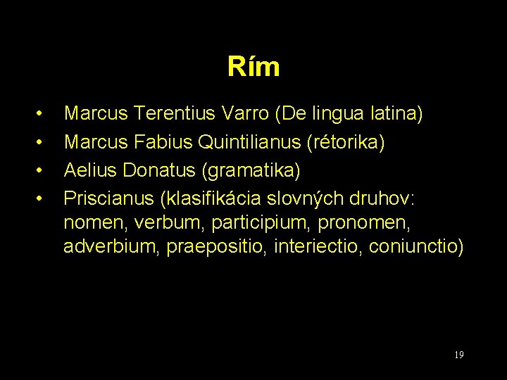 Rím • • Marcus Terentius Varro (De lingua latina) Marcus Fabius Quintilianus (rétorika) Aelius