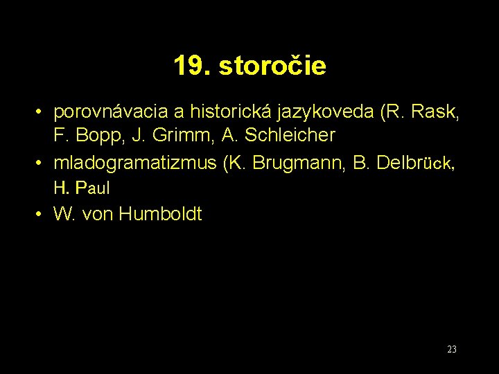 19. storočie • porovnávacia a historická jazykoveda (R. Rask, F. Bopp, J. Grimm, A.