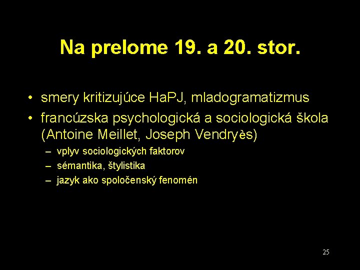Na prelome 19. a 20. stor. • smery kritizujúce Ha. PJ, mladogramatizmus • francúzska