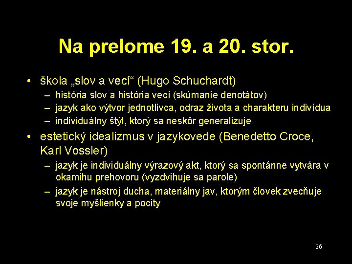 Na prelome 19. a 20. stor. • škola „slov a vecí“ (Hugo Schuchardt) –