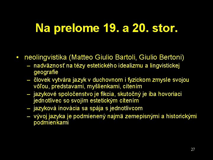 Na prelome 19. a 20. stor. • neolingvistika (Matteo Giulio Bartoli, Giulio Bertoni) –