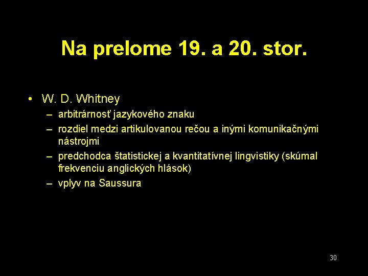 Na prelome 19. a 20. stor. • W. D. Whitney – arbitrárnosť jazykového znaku