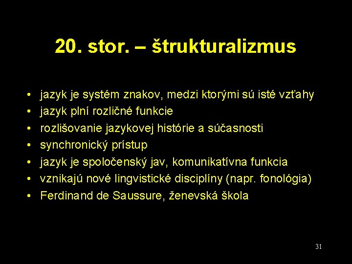 20. stor. – štrukturalizmus • • jazyk je systém znakov, medzi ktorými sú isté